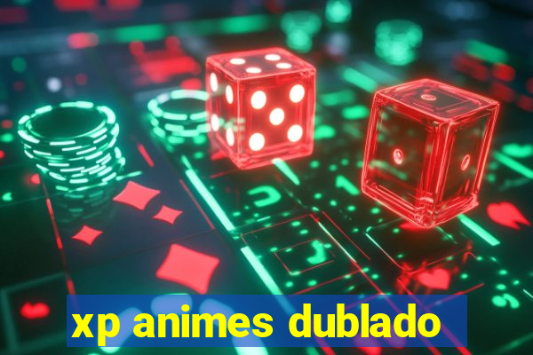 xp animes dublado